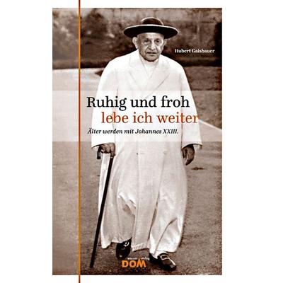 Ruhig und froh lebe ich weiter, Gebundene Ausgabe von Hubert Gaisbauer, Wiener Dom-Vlg