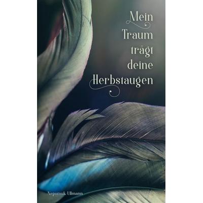 Mein Traum trägt deine Herbstaugen, Taschenbuch von Nepomuk Ullmann, BoD – Books on Demand, 978-3-7526-4264-3
