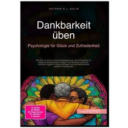 Dankbarkeit üben: Psychologie für Glück und Zufriedenheit, Ratgeber von Hathor A.I. Salie