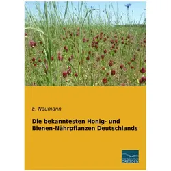 Die bekanntesten Honig- und Bienen-Nährpflanzen Deutschlands, Ratgeber von E. Naumann