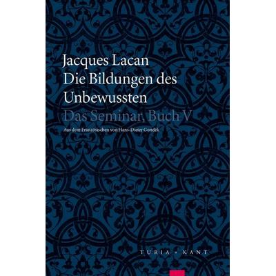 Die Bildungen des Unbewussten, Taschenbuch von Jacques Lacan, Turia + Kant, 978-3-85132-958-2