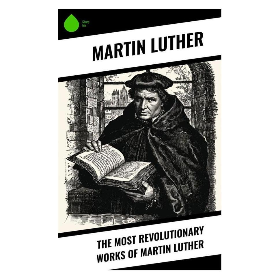 Sharp Ink The Most Revolutionary Works of Martin Luther (Englisch, Softcover, Martin Luther) (56992805)