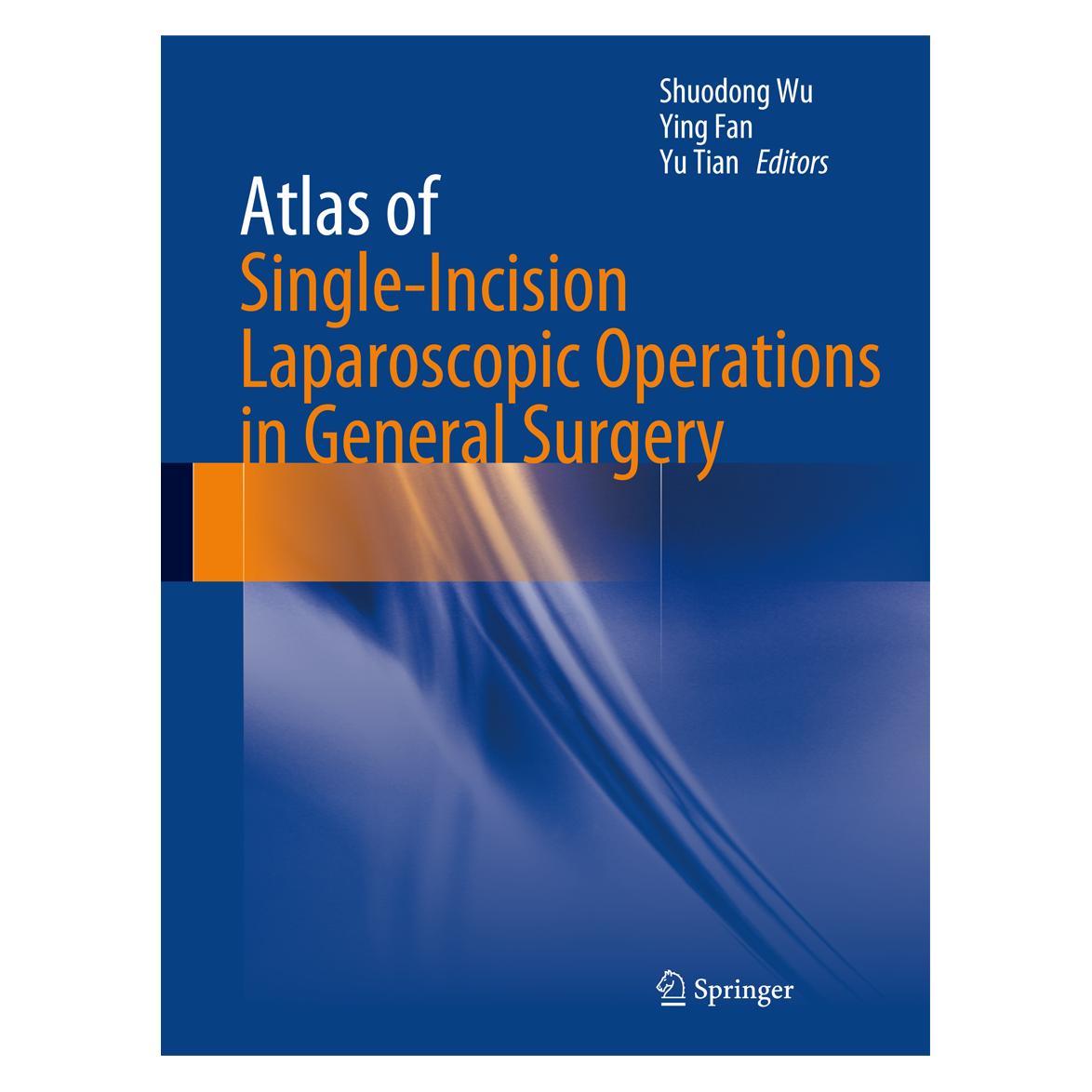 Springer Atlas of Single-Incision Laparoscopic Operations in General Surgery (Englisch, Hardcover, Shuodong Wu, Ying Fan, Yu Tian) (9789400769540)