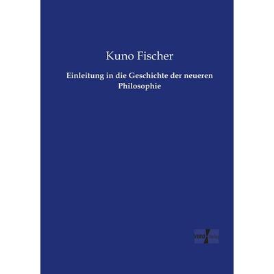 Einleitung in die Geschichte der neueren Philosophie, Taschenbuch von Kuno Fischer, BoD - Books on Demand, 978-3-95610-435-0