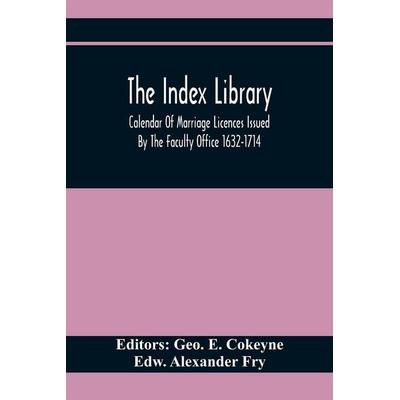 The Index Library; Calendar Of Marriage Licences Issued By The Faculty Office 1632-1714, Taschenbuch von , Alpha Editions, 978-93-5441-158-8