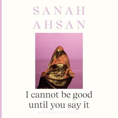I cannot be good until you say it - Sanah Ahsan, Audio, 9781526665874