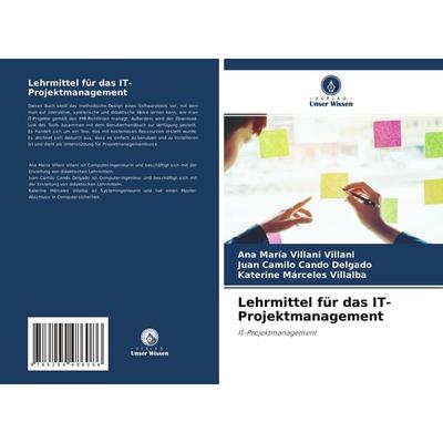 Lehrmittel für das IT-Projektmanagement, Taschenbuch von Ana María Villani Villani,Juan Camilo Cando Delgado,Katerine Márceles Villalba, Verlag Unser