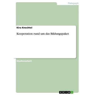 Kooperation rund um das Bildungspaket, Taschenbuch von Kira Knechtel, GRIN, 978-3-656-28946-3
