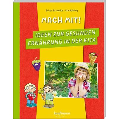 Mach mit! Ideen zur gesunden Ernährung in der Kita, Taschenbuch von Britta Bartoldus, Kaufmann, Ernst, 978-3-7806-5164-8
