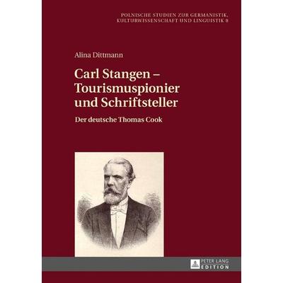 Carl Stangen – Tourismuspionier und Schriftsteller, Gebundene Ausgabe von Alina Dittmann, Peter Lang GmbH, Internationaler Verlag der Wissenschaften,