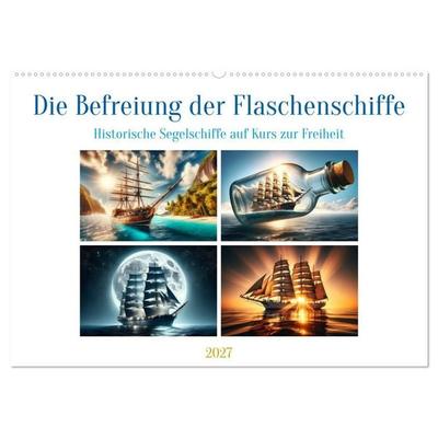 Die Befreiung der Flaschenschiffe - Historische Segelschiffe (Wandkalender 2027 DIN A2 quer), CALVENDO Monatskalender