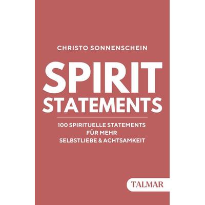 SPIRIT STATEMENTS: 100 spirituelle Statements für mehr Selbstliebe & Achtsamkeit, Taschenbuch von Christo Sonnenschein, Talmar Verlag,