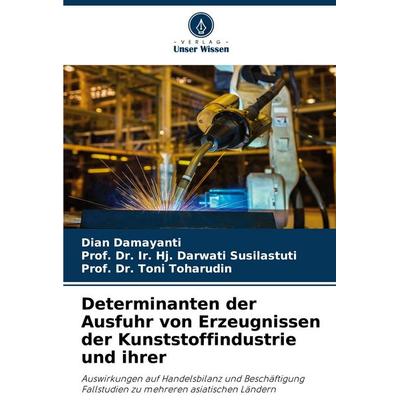 Determinanten der Ausfuhr von Erzeugnissen der Kunststoffindustrie und ihrer, Taschenbuch von Dian Damayanti,Ir. Hj. Darwati Susilastuti,Toni