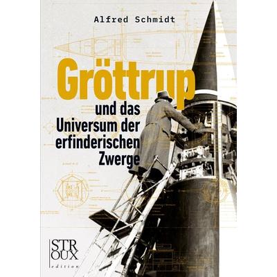 Gröttrup und das Universum der erfinderischen Zwerge, Taschenbuch von Alfred Schmidt, Stroux Edition, 978-3-948065-29-4