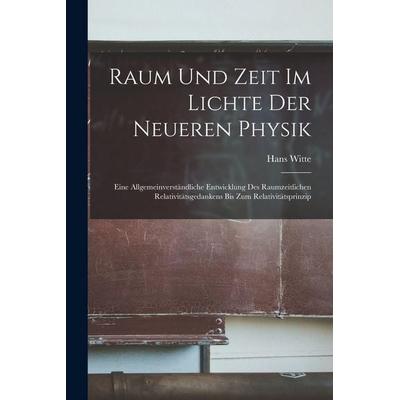 Raum Und Zeit Im Lichte Der Neueren Physik, Taschenbuch von Hans Witte, Legare Street Press, 978-1-01-845424-5