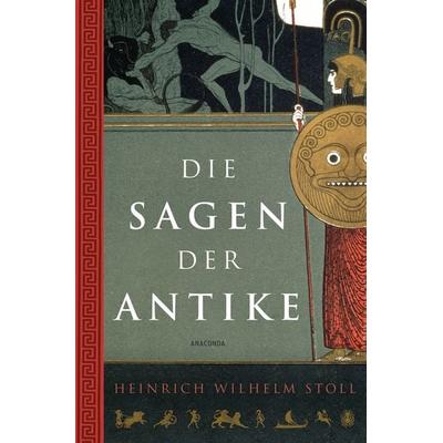 Die Sagen der Antike, Gebundene Ausgabe von Heinrich Wilhelm Stoll, Anaconda, 978-3-7306-0979-8