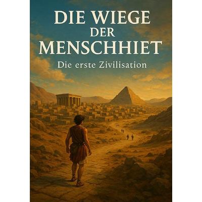 Die Wiege der Menschheit I Die erste Zivilisation, Taschenbuch von Viktor Sterling, Epubli, 978-3-8197-3146-4