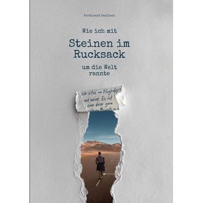 Wie ich mit Steinen im Rucksack um die Welt rannte, Taschenbuch von Ferdinand Saalbach, Tredition, 978-3-384-31323-2