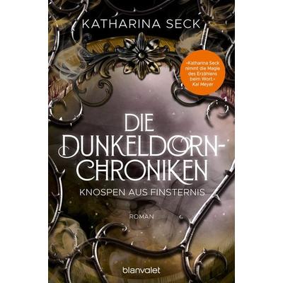 Die Dunkeldorn-Chroniken - Knospen aus Finsternis, Taschenbuch von Katharina Seck, Blanvalet, 978-3-7341-6342-5