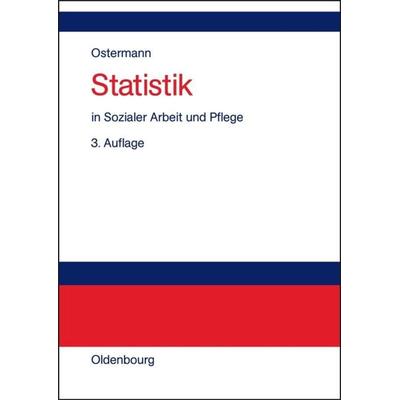 Statistik in Sozialer Arbeit und Pflege, Gebundene Ausgabe von Rüdiger Ostermann,Karin Wolf-Ostermann, De Gruyter Oldenbourg, 978-3-486-57763-1