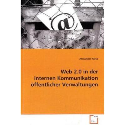 Parks, A: Web 2.0 in der internen Kommunikation öffentlicher, Taschenbuch von Alexander Parks, VDM, 978-3-639-09251-6