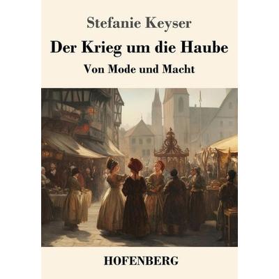 Der Krieg um die Haube, Taschenbuch von Stefanie Keyser, Henricus - Edition Deutsche Klassik, 978-3-7437-4971-9