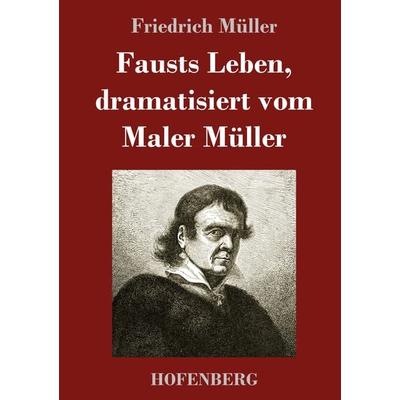 Fausts Leben, dramatisiert vom Maler Müller, Gebundene Ausgabe von Friedrich Müller, BoD - Books on Demand, 978-3-7437-4077-8