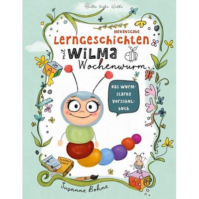 Lerngeschichten mit Wilma Wochenwurm - Das wurmstarke Vorschulbuch, Taschenbuch von Susanne Bohne, BoD – Books on Demand, 978-3-7519-8023-4