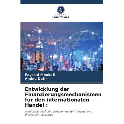 Entwicklung der Finanzierungsmechanismen für den internationalen Handel :, Taschenbuch von Fayssal Moukafi,Amine Dafir, Verlag Unser Wissen,