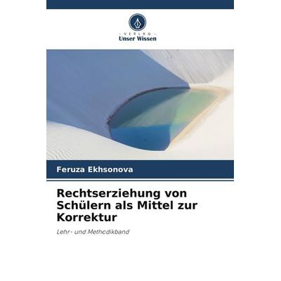 Rechtserziehung von Schülern als Mittel zur Korrektur, Taschenbuch von Feruza Ekhsonova, Verlag Unser Wissen