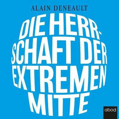 Die Herrschaft der extremen Mitte - Alain Deneault, Audio, 4066004654058