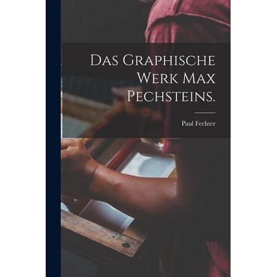 Das Graphische Werk Max Pechsteins., Taschenbuch von Paul Fechter, British Library, Historical Print Editions, 978-1-01-618007-8