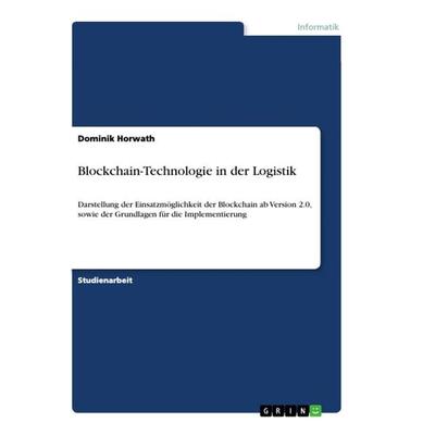 Blockchain-Technologie in der Logistik, Taschenbuch von Dominik Horwath, GRIN, 978-3-668-88871-5