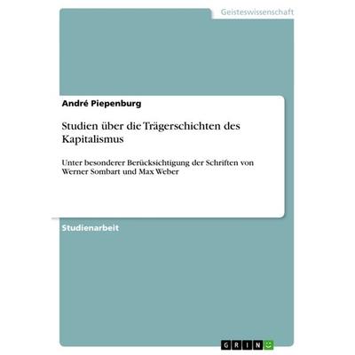 Studien über die Trägerschichten des Kapitalismus, Taschenbuch von André Piepenburg, GRIN, 978-3-656-54034-2