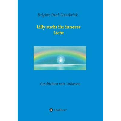 Lilly sucht ihr inneres Licht, Taschenbuch von Brigitte Paul-Hambrink, Tredition, 978-3-347-05183-6