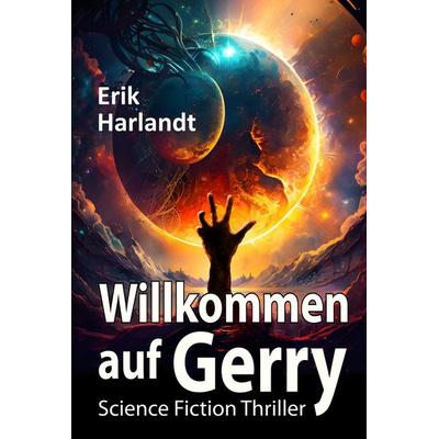 Willkommen auf Gerry, Gebundene Ausgabe von Erik Harlandt, Tredition, 978-3-384-90294-8