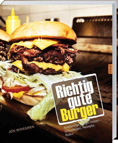 Jon Widegren - Richtig gute Burger: Anständige Burger braten - Grundlagen, Rezepte, Kultur - Preis vom 09.10.2026 07:28:09 h