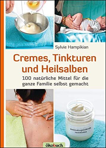 Sylvie Hampikian - Cremes, Tinkturen und Heilsalben: 100 natürliche Mittel für die ganze Familie selbst gemacht - Preis vom 30.09.2026 09:01:18 h