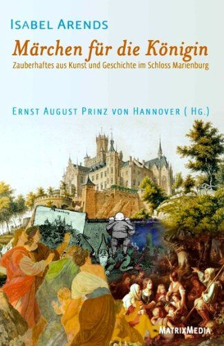 Arends, Isabel Marie - Märchen für die Königin: Zauberhaftes aus Kunst und Geschichte im Schloss Marienburg - Preis vom 09.10.2026 07:28:09 h