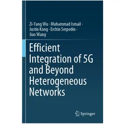 Efficient Integration of 5G and Beyond Heterogeneous Networks, Fachbücher von Muhammad Ismail, Erchin Serpedin, Zi-Yang Wu, Justin Kong, Jiao Wang