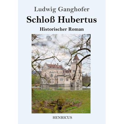 Schloß Hubertus, Taschenbuch von Ludwig Ganghofer, Bod, 978-3-8478-2516-6