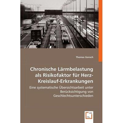 Gonsch, T: Chronische Lärmbelastungals Risikofaktorfür Herz-, Taschenbuch von Thomas Gonsch, VDM, 978-3-639-02964-2