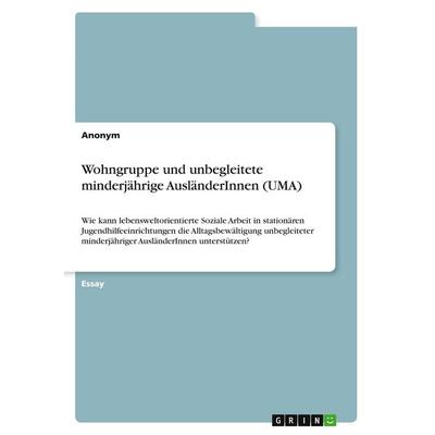 Wohngruppe und unbegleitete minderjährige AusländerInnen (UMA), Taschenbuch von Anonymous, GRIN, 978-3-389-19599-4