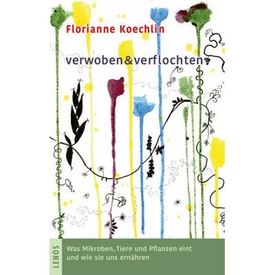 verwoben & verflochten, Taschenbuch von Florianne Koechlin, Lenos Verlag, 978-3-03925-037-0