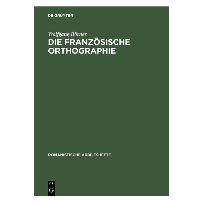 De Gruyter Die französische Orthographie (Deutsch, Wolfgang Börner, 1977) (9000345)