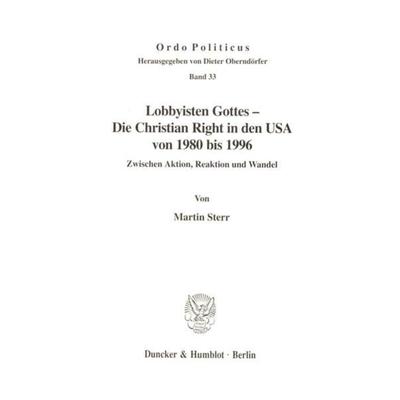 Lobbyisten Gottes - Die Christian Right in den USA von 1980 bis 1996., Taschenbuch von Martin Sterr, Duncker & Humblot, 978-3-428-09165-2