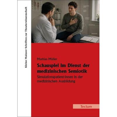 Schauspiel im Dienst der medizinischen Semiotik, Taschenbuch von Mathias Müller, Tectum Wissenschaftsverlag, 978-3-689-00673-0
