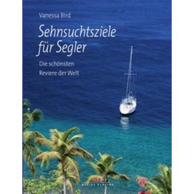 Sehnsuchtsziele für Segler, Gebundene Ausgabe von Vanessa Bird, Delius Klasing
