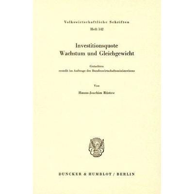 Investitionsquote, Wachstum und Gleichgewicht., Taschenbuch von Hanns-Joachim Rüstow, Duncker & Humblot, 978-3-428-02139-0