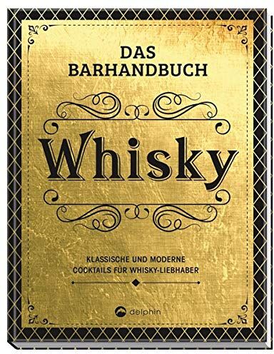 Das Barhandbuch Whisky: Klassische und moderne Cocktails für Whisky-Liebhaber - Preis vom 13.10.2026 11:25:28 h